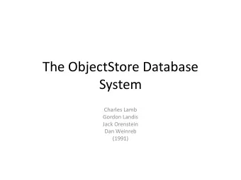 The ObjectStore Database  System  Charles Lamb  Gordon Landis  Jack Orenstein  Dan Weinreb  (1991)