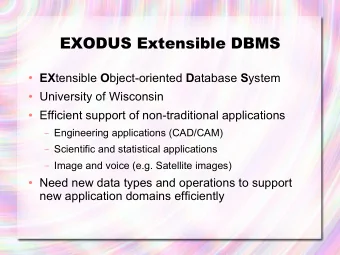 EXODUS Extensible DBMS  EX tensible O bject-oriented D atabase S ystem  University of