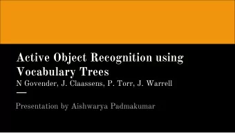 Active Object Recognition using Vocabulary Trees  N Govender, J. Claassens, P. Torr, J. Warrell
