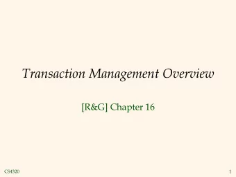 Transaction Management Overview  [R&amp;G] Chapter 16  CS4320  1  Transactions  Concurrent