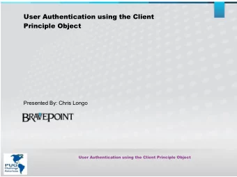 User Authentication using the Client  Principle Object  Presented By: Chris Longo  User