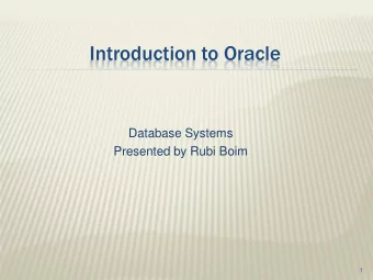 Introduction to Oracle  Database Systems  Presented by Rubi Boim  1  Agenda  Bureaucracy