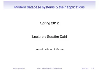Modern database systems &amp; their applications  Spring 2012  Lecturer: Serafim Dahl