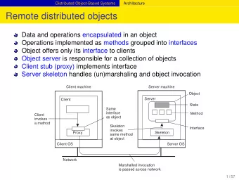 Remote distributed objects  Data and operations encapsulated in an object  Operations implemented