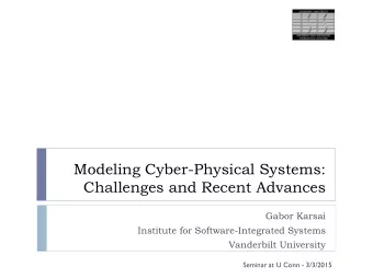 Modeling Cyber-Physical Systems:  Challenges and Recent Advances  Gabor Karsai  Institute for