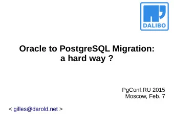 Oracle to PostgreSQL Migration:  a hard way ?  PgConf.RU 2015  Moscow, Feb. 7  &lt;