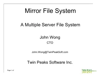 Mirror File System  A Multiple Server File System  John Wong  CTO  John.Wong@TwinPeakSoft.com  Twin