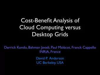 Cost-Benefit Analysis of  Cloud Computing versus  Desktop Grids  Derrick Kondo, Bahman Javadi, Paul