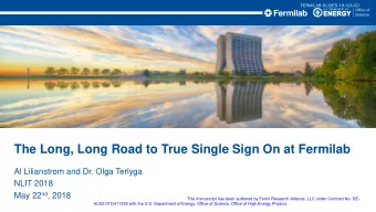 The Long, Long Road to True Single Sign On at Fermilab  Al Lilianstrom and Dr. Olga Terlyga  NLIT