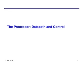 The Processor: Datapath and Control  3/ 24/ 2016  1  A single-cycle MIPS processor   An