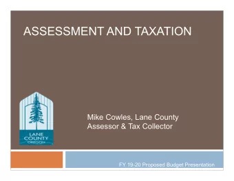 ASSESSMENT AND TAXATION  Mike Cowles, Lane County  Assessor &amp; Tax Collector  FY 19-20 Proposed
