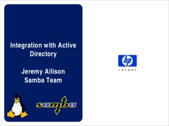 Integration with Active  Directory  Jeremy Allison  Samba Team  Benefits of using Active Directory