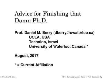Advice for Finishing that  Damn Ph.D. Prof. Daniel M. Berry (dberry a b uwaterloo  ca)  UCLA,