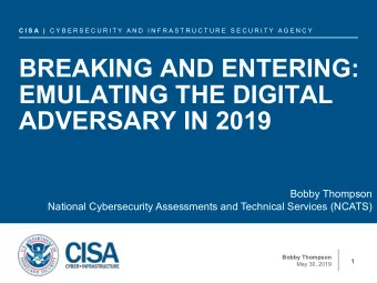 BREAKING AND ENTERING:  EMULATING THE DIGITAL  ADVERSARY IN 2019  Bobby Thompson  National
