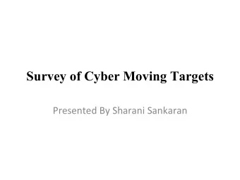 Survey of Cyber Moving Targets  Presented By Sharani Sankaran  Moving Target Defense  A cyber