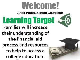 Welcome!  Anita Hilton, School Counselor  Learning Target  Families will increase  their