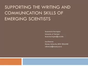 SUPPORTING THE WRITING AND  COMMUNICATION SKILLS OF  EMERGING SCIENTISTS  Susanmarie Harrington