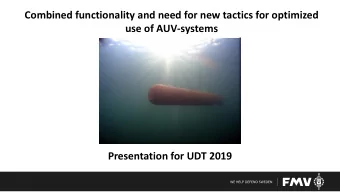 Combined functionality and need for new tactics for optimized  use of AUV-systems  Presentation for