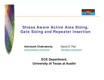 Stress Aw are Active Area Sizing,  Gate Sizing and Repeater Insertion  Ashutosh Chakraborty  David