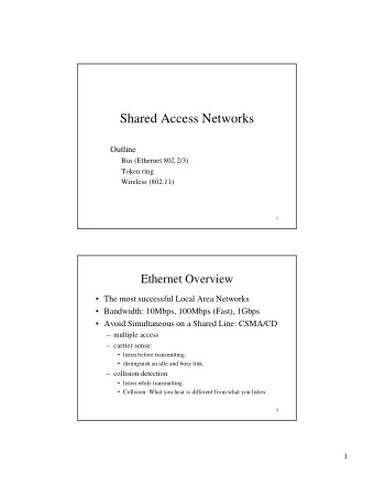 Shared Access Networks  Outline  Bus (Ethernet 802.2/3)  Token ring  Wireless (802.11)  1  Ethernet