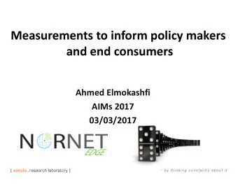 Measurements to inform policy makers and end consumers Ahmed Elmokashfi AIMs 2017  03/03/2017