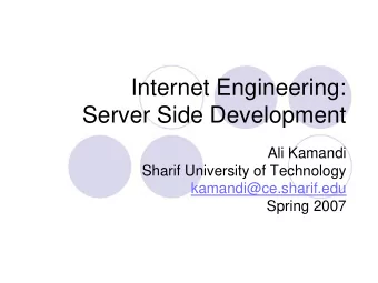 Internet Engineering:  Server Side Development  Ali Kamandi  Sharif University of Technology