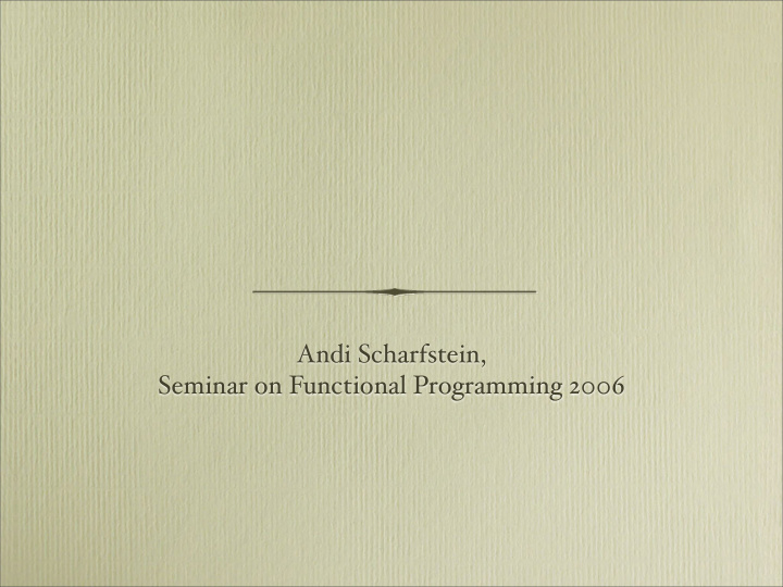 andi scharfstein seminar on functional programming 2006