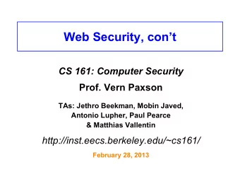 Web Security, cont  CS 161: Computer Security  Prof. Vern Paxson  TAs: Jethro Beekman, Mobin