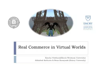 Real Commerce in Virtual Worlds  Sascha Vitzthum(Illinois Wesleyan University)  Abhishek Kathuria