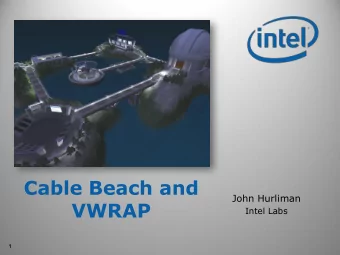 Cable Beach and  John Hurliman  VWRAP  Intel Labs  1  What is Cable Beach?  Researching the next