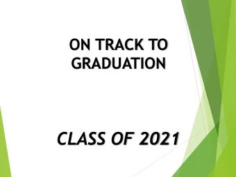 CLASS OF 2021  Agenda:  Review of transcript, grades, GPA, and graduation  requirements.