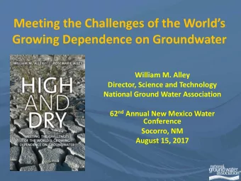 Meeting the Challenges of the Worlds  Growing Dependence on Groundwater  William M. Alley