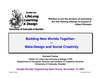 Building New Worlds Together:    Meta-Design and Social Creativity  Gerhard Fischer  Center for