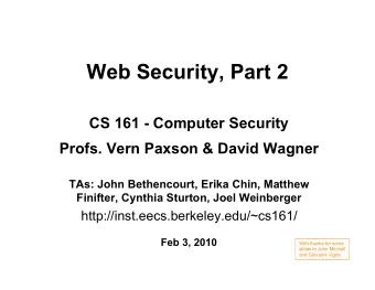 Web Security, Part 2  CS 161 - Computer Security  Profs. Vern Paxson &amp; David Wagner  TAs: John
