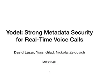 Yodel: Strong Metadata Security  for Real-Time Voice Calls David Lazar , Yossi Gilad, Nickolai
