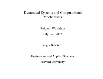 Dynamical Systems and Computational  Mechanisms  Belgium Workshop  July 1-2 , 2002  Roger Brockett