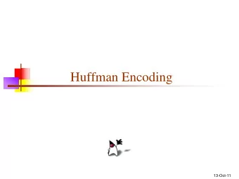 Huffman Encoding  13-Oct-11  Entropy  Entropy is a measure of information content: the number of