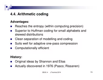 4.4. Arithmetic coding  Advantages:  Reaches the entropy (within computing precision)