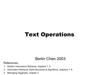 Text Operations  Text Operations  Berlin Chen 2003  References:  1.  Modern Information Retrieval,
