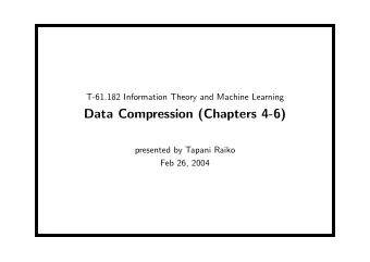 Data Compression (Chapters 4-6)  presented by Tapani Raiko  Feb 26, 2004  Contents (Data