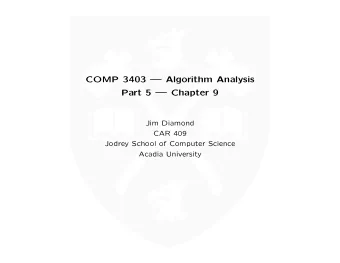COMP 3403  Algorithm Analysis  Part 5  Chapter 9  Jim Diamond  CAR 409  Jodrey School of