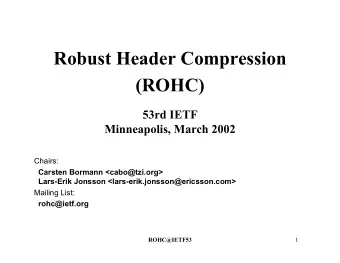 Robust Header Compression  (ROHC)  53rd IETF  Minneapolis, March 2002  Chairs:  Carsten Bormann