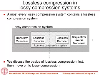 Lossless compression in  lossy compression systems  Almost every lossy compression system