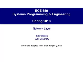 ECE 650  Systems Programming &amp; Engineering  Spring 2018  Network Layer  Tyler Bletsch  Duke