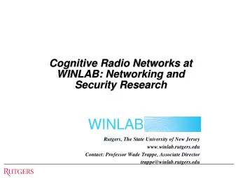 WINLAB  Rutgers, The State University of New Jersey  www.winlab.rutgers.edu  Contact: Professor