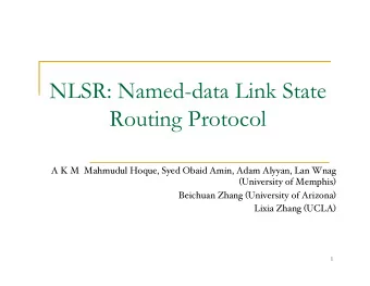 NLSR: Named-data Link State  Routing Protocol  A K M  Mahmudul Hoque, Syed Obaid Amin, Adam Alyyan,