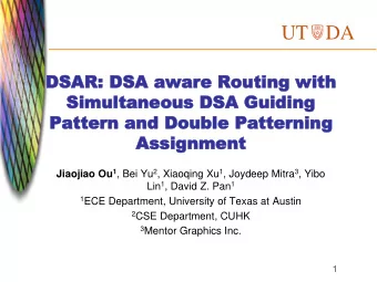 UT  DA  DSAR:  DSAR: DSA aware Routing with  DSA aware Routing with  Simultaneous DSA Guiding