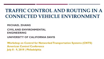 TRAFFIC CONTROL AND ROUTING IN A  CONNECTED VEHICLE ENVIRONMENT  MICHAEL ZHANG  CIVIL AND