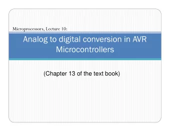 Analog to digital conversion in AVR  Microcontrollers  (Chapter 13 of the text book)  Contents