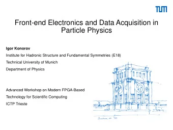Front-end Electronics and Data Acquisition in  Particle Physics  Igor Konorov  Institute for